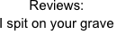 Reviews: 
I spit on your grave