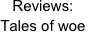Reviews:
Tales of woe